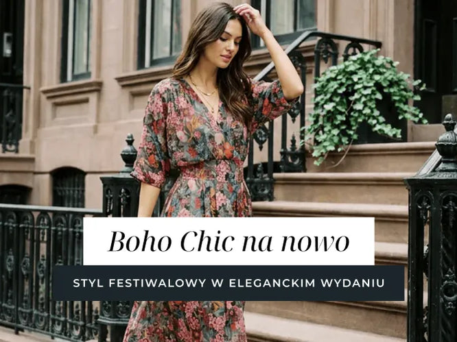 Boho Chic na nowo - styl festiwalowy w eleganckim wydaniu