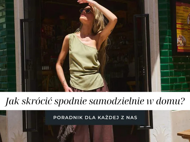 Jak skrócić spodnie samodzielnie w domu? Poradnik dla każdej z nas!