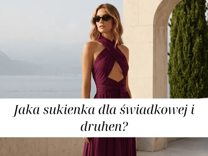 Jaka sukienka dla świadkowej i druhen?