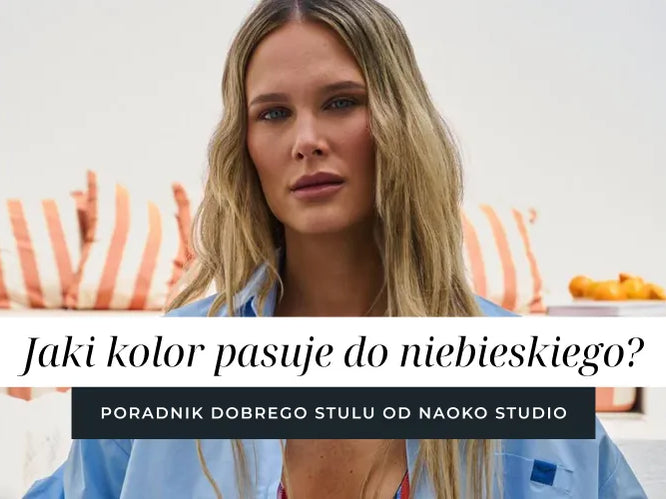 Jaki kolor pasuje do niebieskiego? Poradnik dobrego stylu