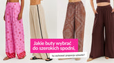 Jakie buty do szerokich spodni wybrać, by zachować proporcje sylwetki?