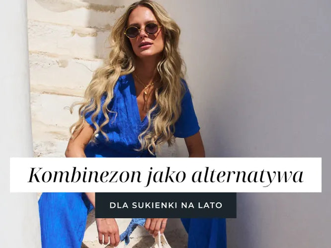 Kombinezon jako alternatywa dla sukienki na lato