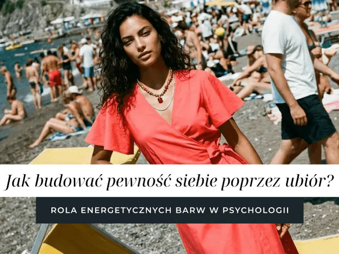 Jak budować pewność siebie poprzez ubiór? Rola energetycznych barw w psychologii