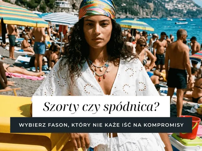 Szorty czy spódnica? Wybierz fason, który nie każe iść na kompromisy