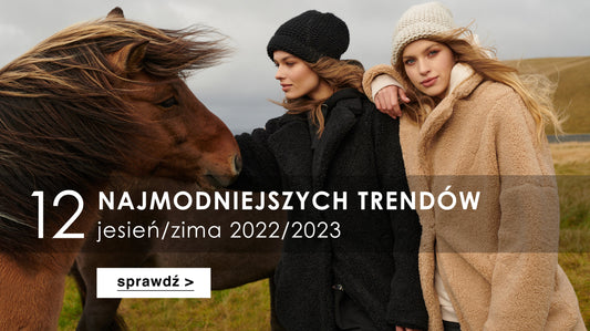 12 najmocniejszych trendów jesień/zima 2022/2023