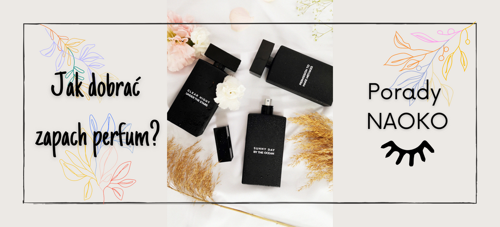 Jak dobrać zapach perfum? Porady NAOKO