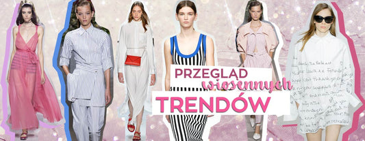 Przegląd wiosennych trendów