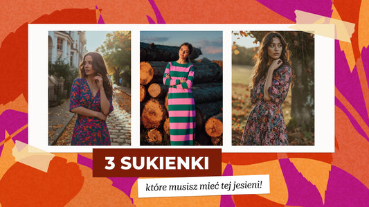 3 sukienki, które musisz mieć tej jesieni!