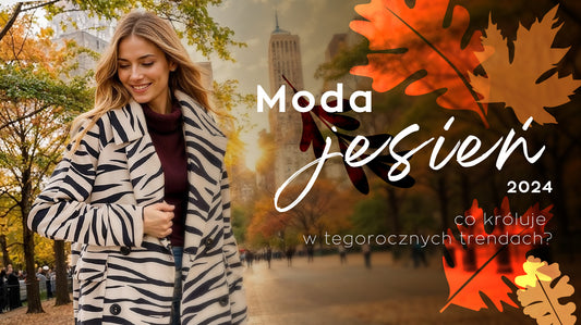 Co króluje w tegorocznych trendach? Moda jesień 2024