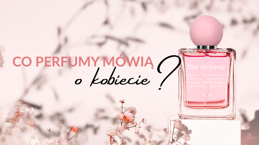  Co perfumy mówią o kobiecie?