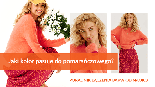 Jaki kolor pasuje do pomarańczowego? Poradnik łączenia barw od NAOKO