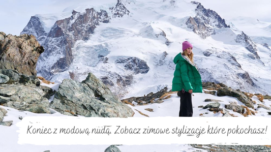 Koniec z modową nudą. Zobacz zimowe stylizacje które sprawią że pokochasz tę porę roku!