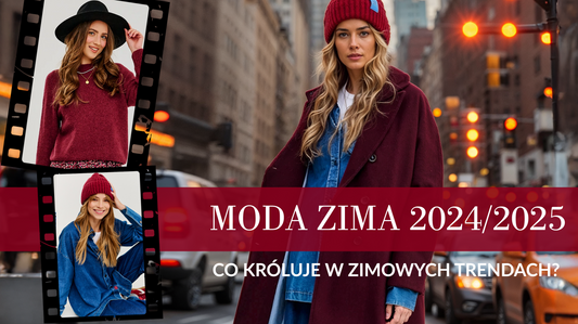 Moda zima 2024/2025 - co króluje w zimowych trendach?