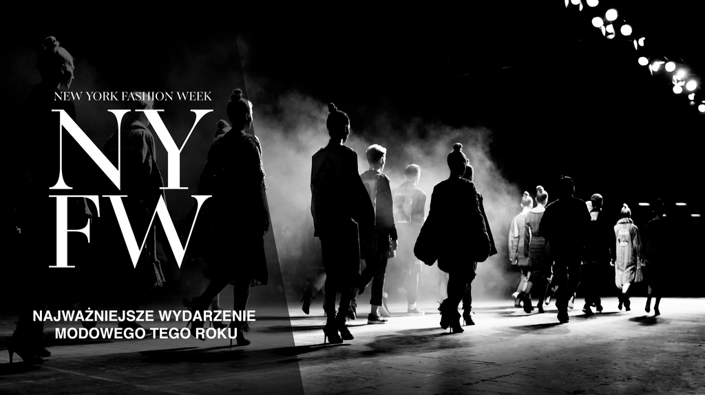 Najważniejsze wydarzenie modowego tego roku - New York Fashion Week