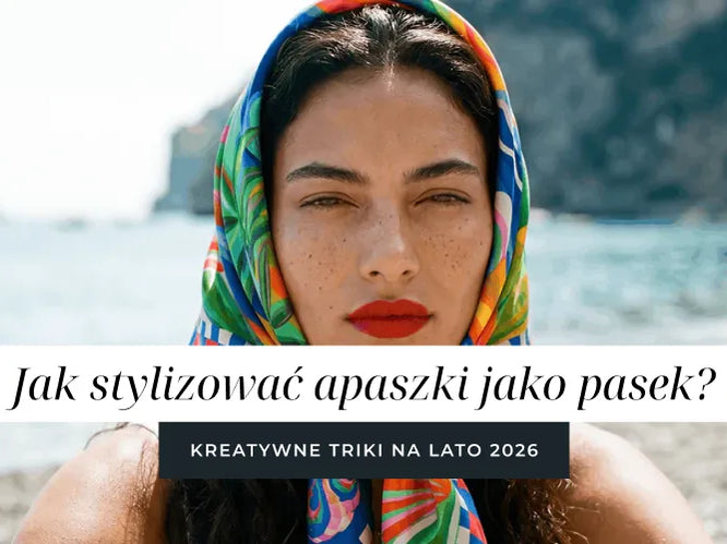 Jak stylizować apaszki jako pasek (bandana belt) – kreatywne triki na lato 2026.