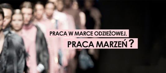 Praca w firmie odzieżowej, praca marzeń?