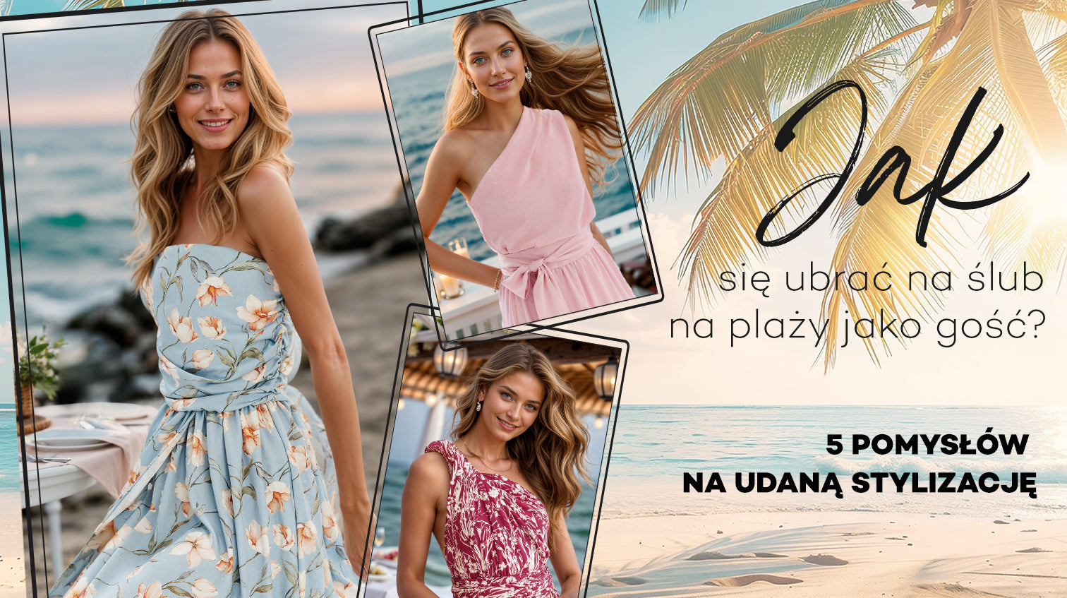 Podpowiadamy jak się ubrać na ślub na plaży jako gość. Udane letnie stylizacje