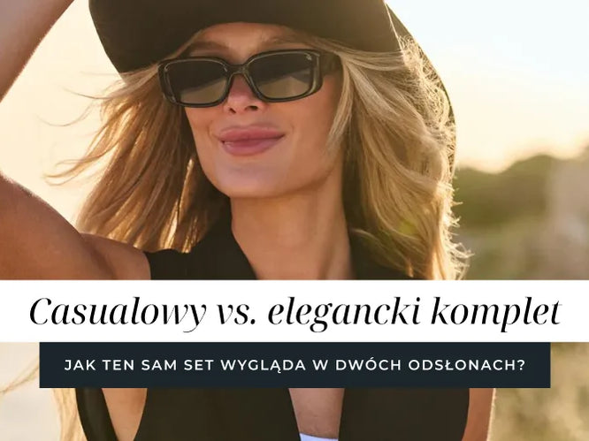 Casualowy vs. elegancki komplet – jak ten sam set wygląda w dwóch odsłonach?