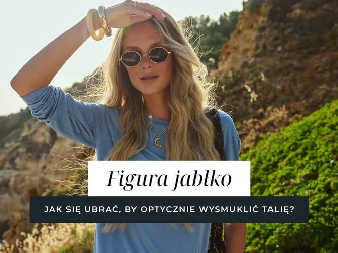 Figura jabłko - jak się ubrać, by optycznie wysmuklić talię?