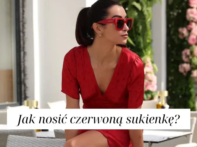 Jak nosić czerwoną sukienkę? Kompletny przewodnik po stylizacjach