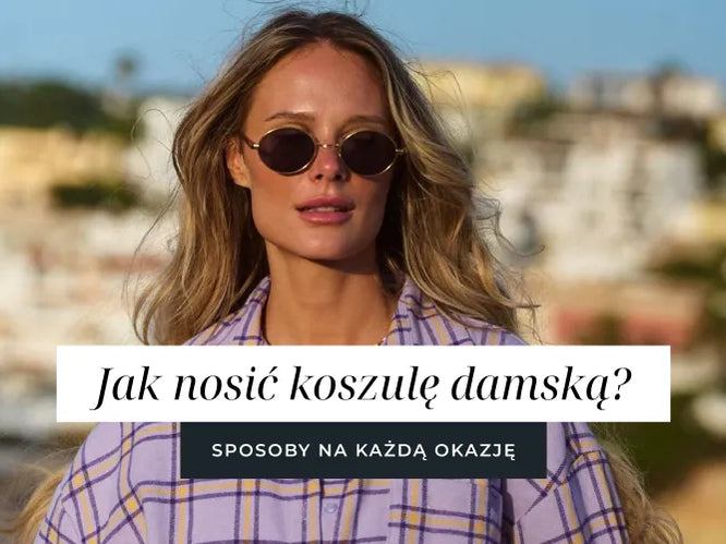 Jak nosić koszulę? Poznaj nasze sposoby na zjawiskowe stylizacje!
