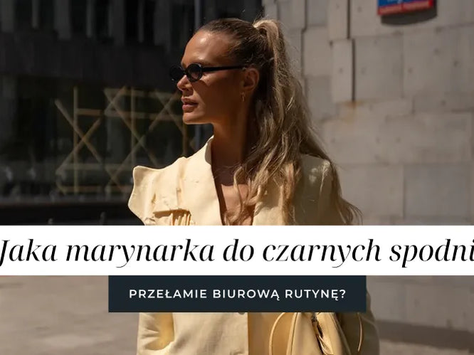 Jaka marynarka do czarnych spodni przełamie biurową rutynę?