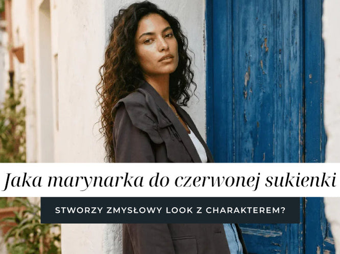 "Jaka marynarka do czerwonej sukienki stworzy zmysłowy look z charakterem?"
