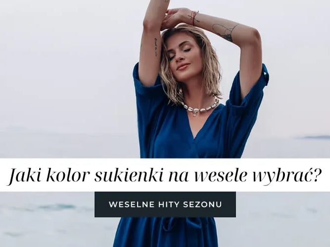 Jaki kolor sukienki na wesele wybrać? Weselne hity sezonu!