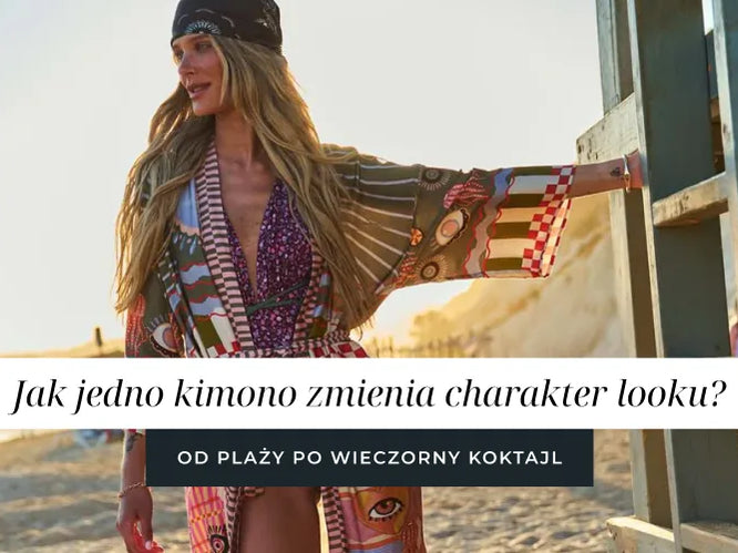 Jak jedno kimono zmienia charakter looku? Od plaży po wieczorny koktajl