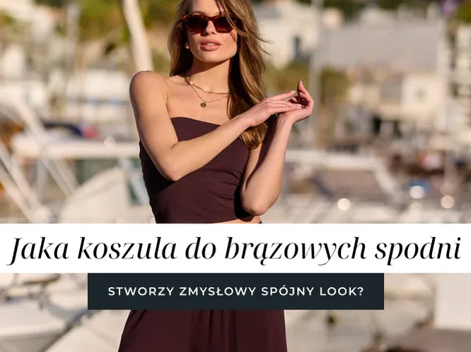 Jaka koszula do brązowych spodni stworzy zmysłowy i spójny look?