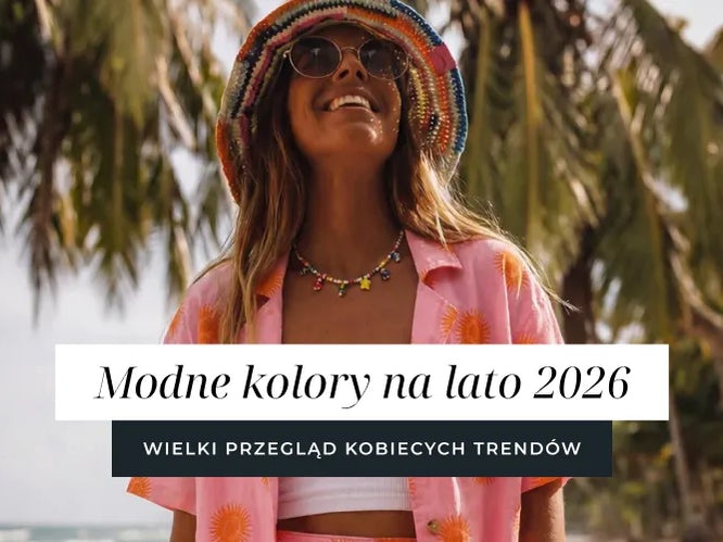 Modne kolory na lato 2026 – wielki przegląd kobiecych trendów