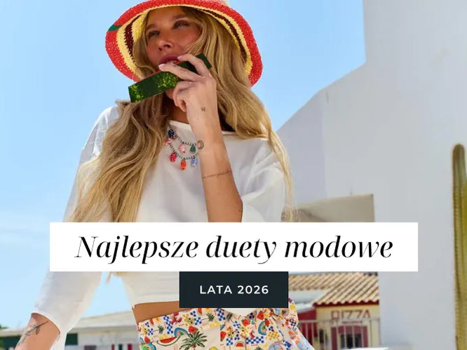 Najlepsze duety modowe lata 2026