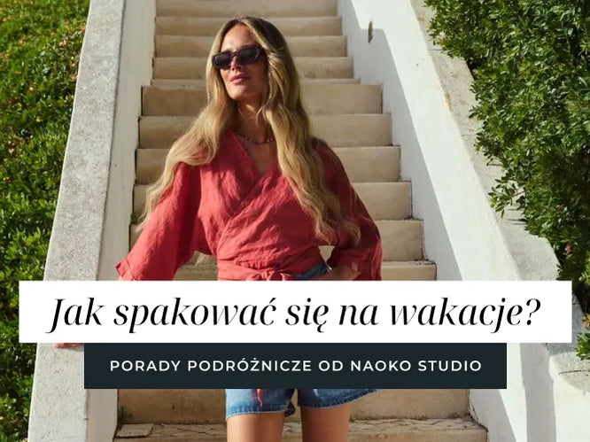Jak spakować się na wakacje? Porady podróżnicze od Naoko Studio