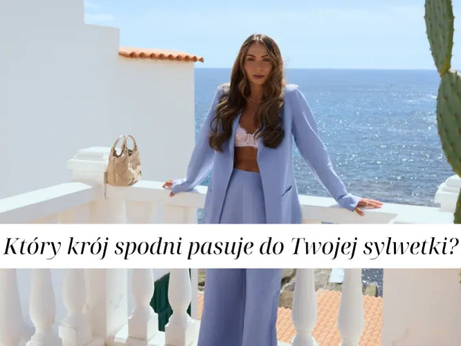 Który krój spodni pasuje do Twojej sylwetki?
