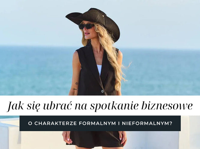Jak się ubrać na spotkanie biznesowe o charakterze formalnym i nieformalnym?