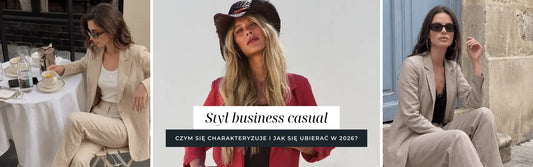 Styl business casual - czym się charakteryzuje i jak się ubierać w tym stylu?