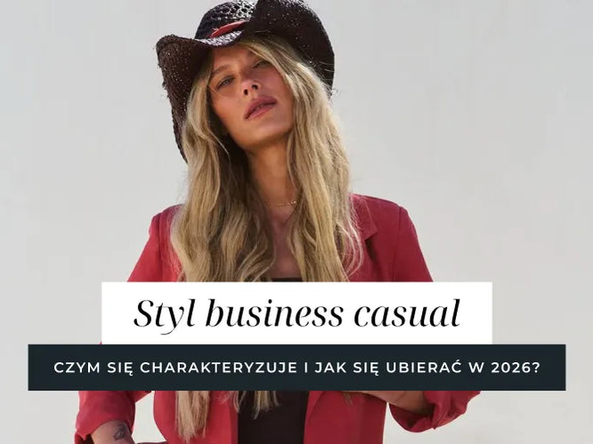 Styl business casual - czym się charakteryzuje i jak się ubierać w tym stylu?