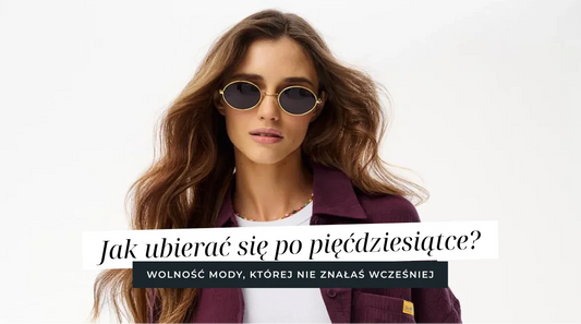 Jak ubierać się po pięćdziesiątce? Wolność mody, której nie znałaś wcześniej