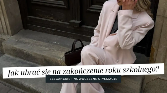 Jak ubrać się na zakończenie roku szkolnego? Eleganckie i nowoczesne stylizacje dla dumnej mamy