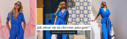Jak ubrać się na chrzciny jako gość? – elegancja i styl w jednym