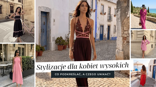 Stylizacje dla kobiet wysokich – co podkreślać, a czego unikać?