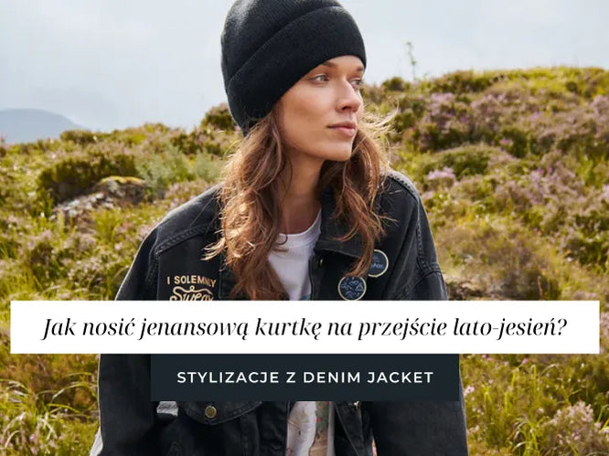 Jak nosić jeansową kurtkę na przejście lato–jesień? Stylizacje z denim jacket