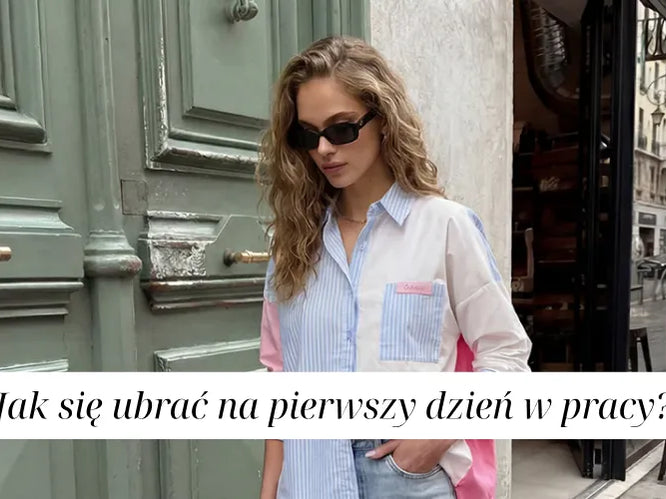 Jak ubrać się na pierwszy dzień w nowej pracy