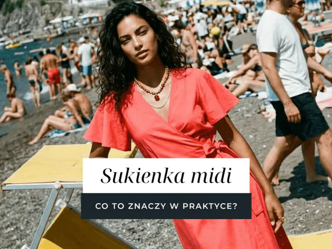Sukienka midi - co to znaczy w praktyce i przy jakim wzroście wygląda najlepiej?