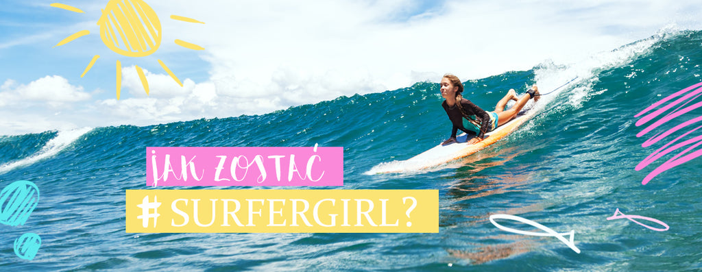Jak zostać Surfergirl?