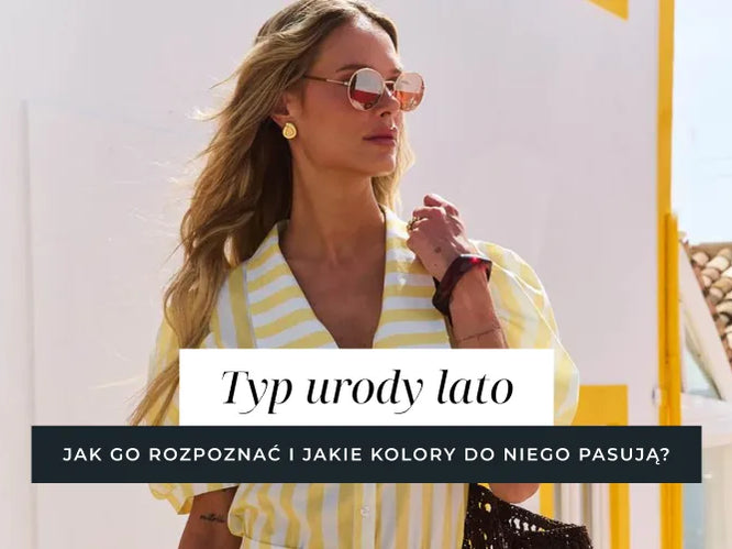 Typ urody lato - czym się charakteryzuje i jakie kolory do niego pasują?