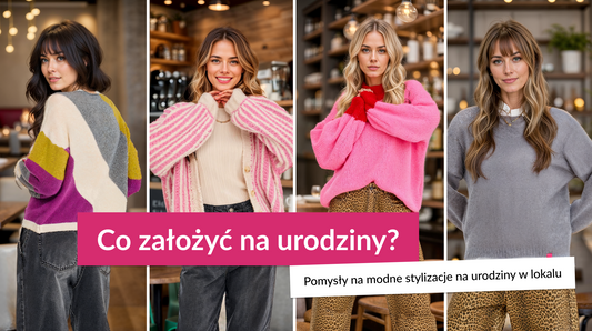 Co założyć na urodziny? Pomysły na modne stylizacje na urodziny w lokalu