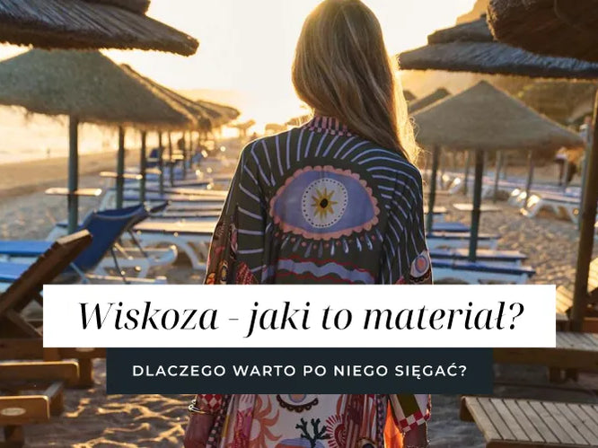 Wiskoza - jaki to materiał i dlaczego sprawdza się przez cały rok?